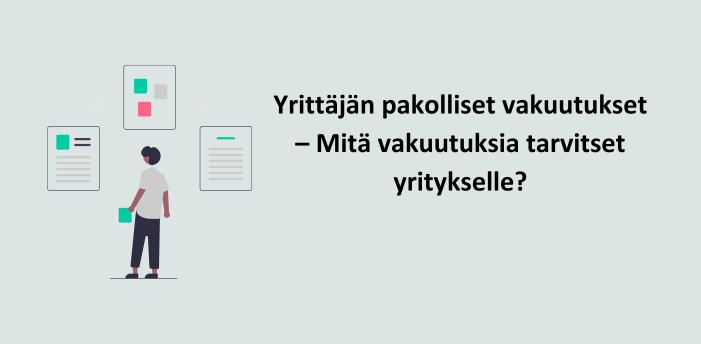 Yrittäjän pakolliset vakuutukset – Mitä vakuutuksia tarvitset yritykselle?